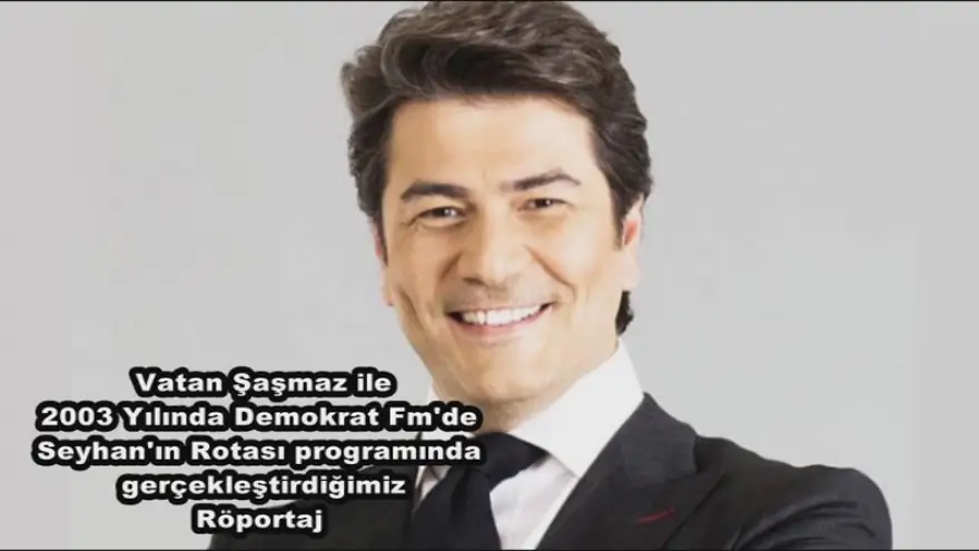 Vatan Şaşmaz'la 2003 Yılında ki röportajımız
