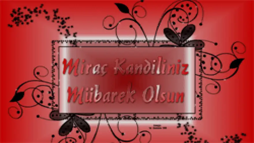 MİRAÇ KANDİLİ HAYIRLARA VESİLE OLSUN