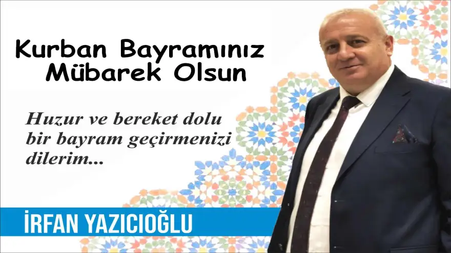 İrfan Yazıcıoğlu, Kurban Bayramınızı kutlar. Sağlık ve huzur dolu günler diler