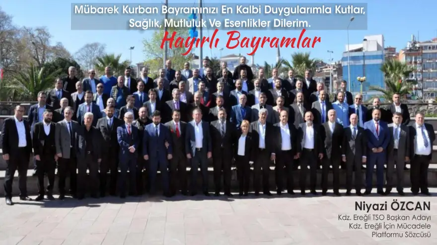 Kdz. Ereğli TSO Başkan Adayı Niyazi Özcan, Mübarek Kurban Bayramınızı Kutlar. 
