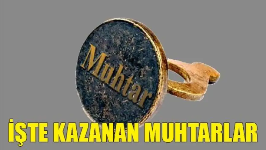 Seçimi Kazanan Muhtarlar...
