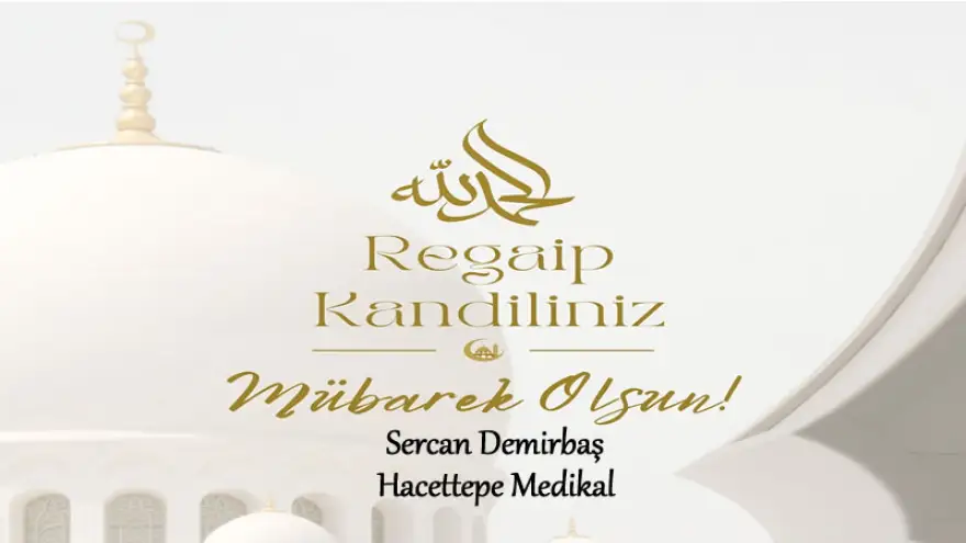 Hacettepe Medikal, Regaip Kandiliniz Mübarek Olsun...