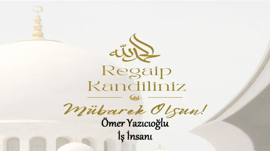 Ömer Yazıcıoğlu, Regaip Kandiliniz Mübarek Olsun...