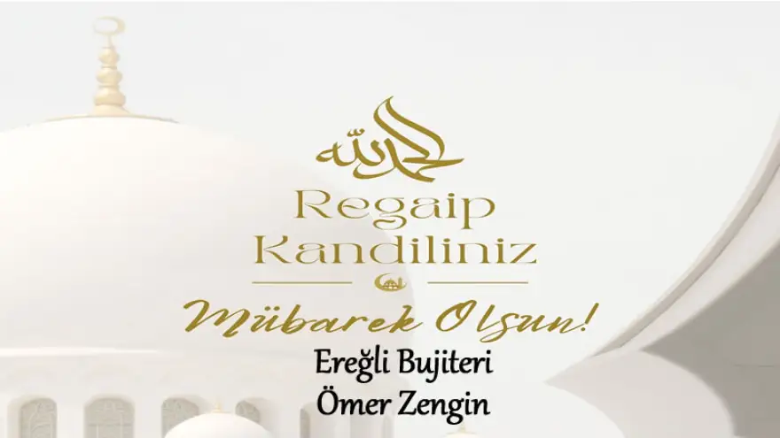 Ereğli Bujiteri, Regaip Kandiliniz Mübarek Olsun...