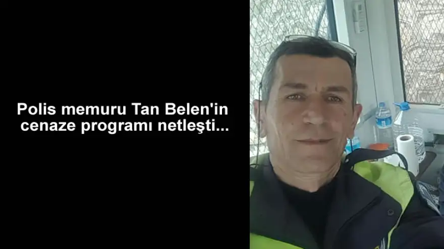 Polis memuru Tan Belen'in cenaze programı netleşti...