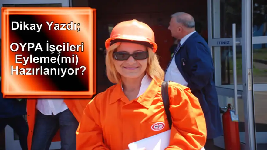 OYPA İşçileri Eyleme(mi) Hazırlanıyor?