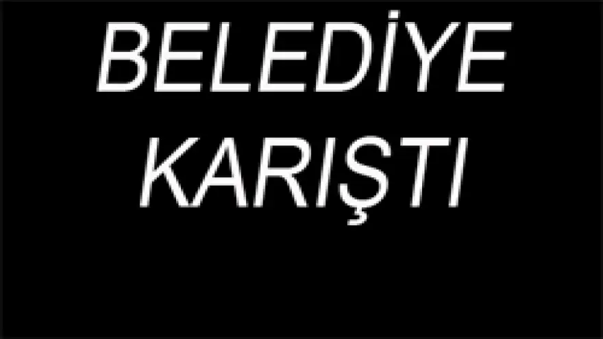 BELEDİYE KARIŞTI