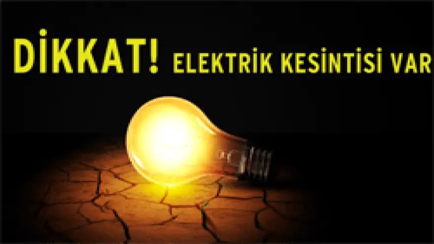 ELEKTRİK KESİNTİLERİ YAPILACAK