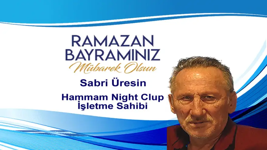Hammam Nihgt Clup - Sabri Üresin: "Ramazan Bayramınız Mübarek Olsun"
