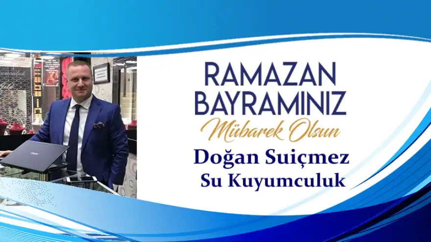 Su Kuyumculuk, Doğan Suiçmez: "Ramazan Bayramınız Mübarek Olsun"