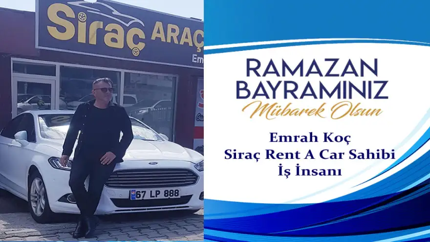 Siraç Rent A Car - Emrah Koç: "Ramazan Bayramınız Mübarek Olsun"