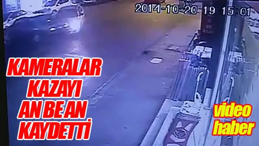 KAZA ANI GÜVENLİK KAMERALARINA YANSIDI