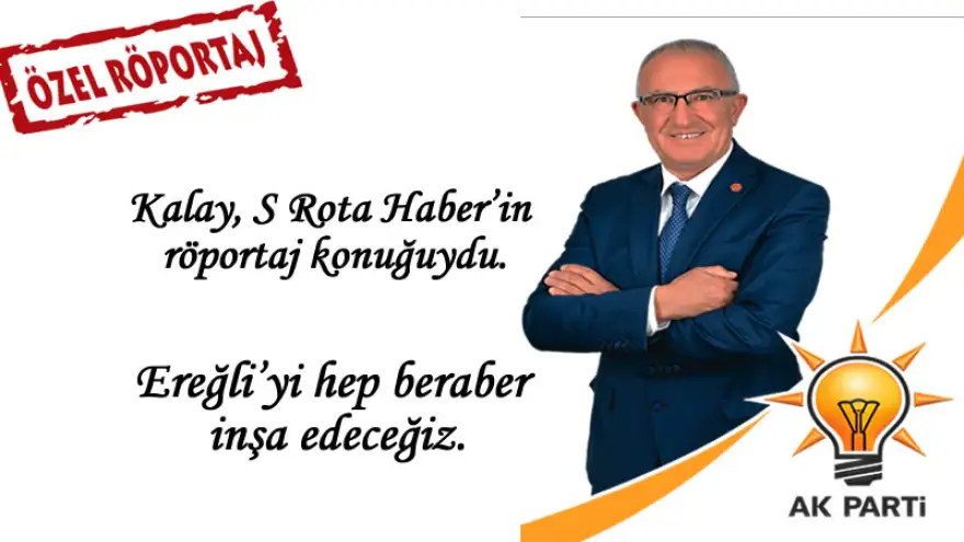 Kalay, Ereğli’yi hep beraber inşa edeceğiz...