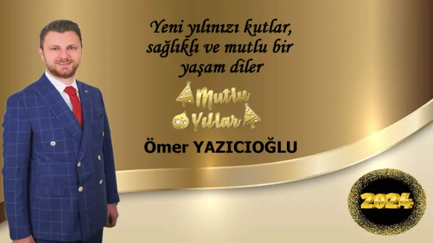 Yazıcıoğlu Yeni Yılınızı Kutlar, Sağlıklı ve Mutlu Bir Yaşam Diler